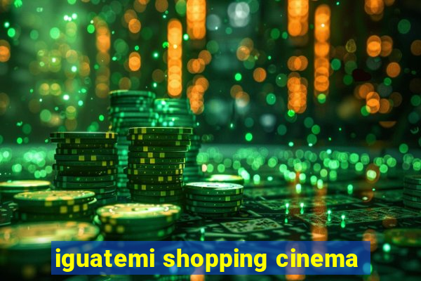 iguatemi shopping cinema